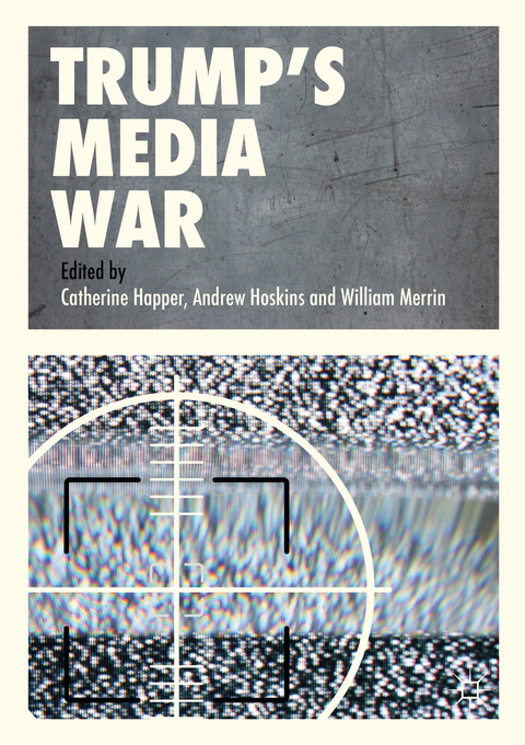 Trump&rsquo;s Media War - 