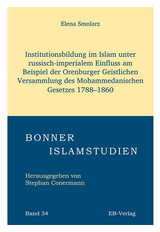 Institutionsbildung im Islam unter russisch-imperialem Einfluss am Beispiel der Orenburger Geistlichen Versammlung des Mohammedanischen Gesetzes 1788&ndash;1860 - Elena Smolarz