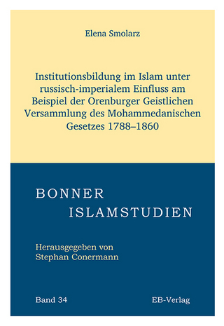 Institutionsbildung im Islam unter russisch-imperialem Einfluss am Beispiel der Orenburger Geistlichen Versammlung des Mohammedanischen Gesetzes 1788–1860