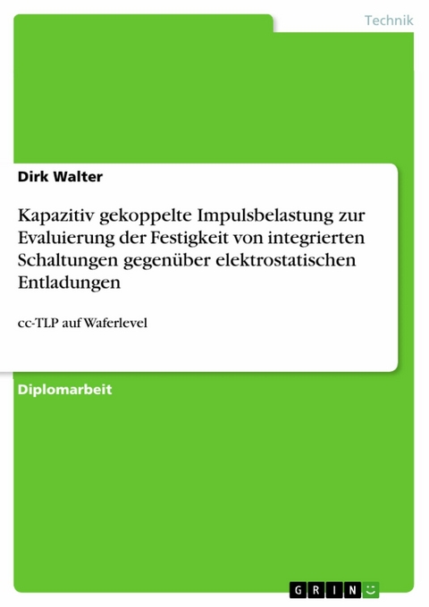 Kapazitiv gekoppelte Impulsbelastung zur Evaluierung der Festigkeit von integrierten Schaltungen gegen&uuml;ber elektrostatischen Entladungen -  Dirk Walter