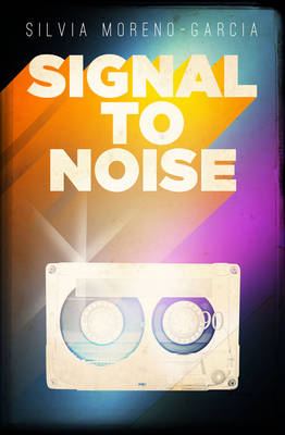 Signal to Noise -  Silvia Moreno-Garcia