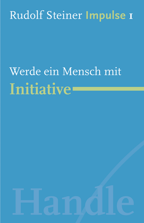 Werde ein Mensch mit Initiative - Rudolf Steiner