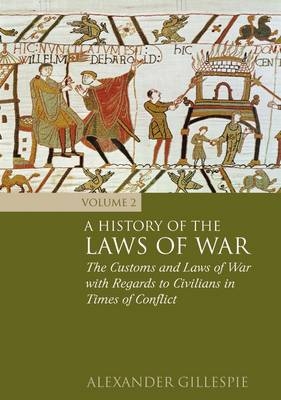 History of the Laws of War: Volume 2 -  Alexander Gillespie