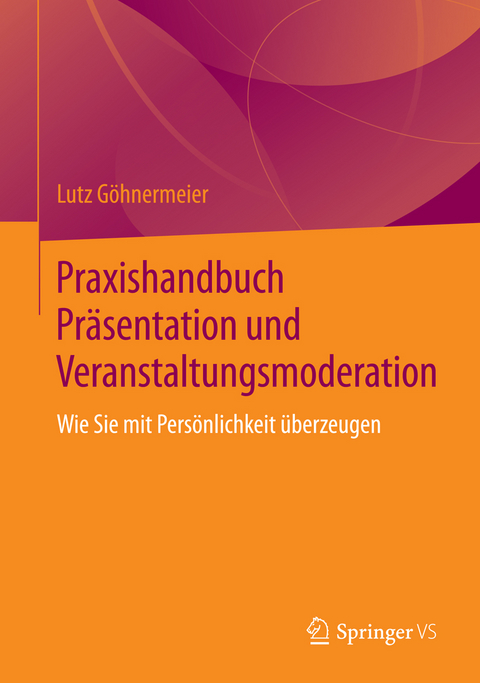 Praxishandbuch Pr&auml;sentation und Veranstaltungsmoderation - Lutz G&ouml;hnermeier