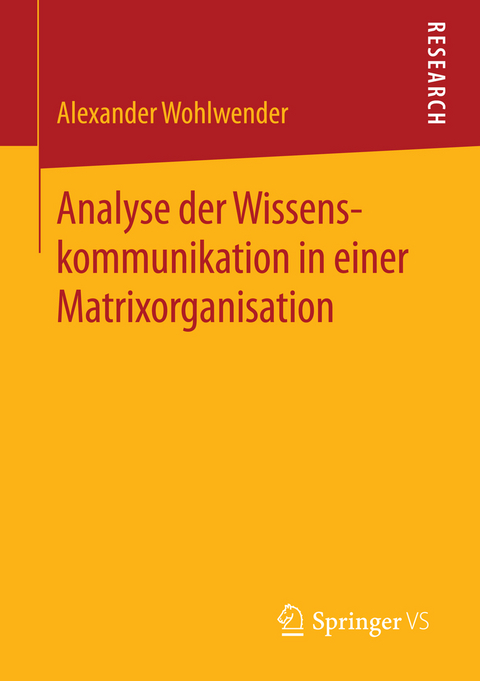 Analyse der Wissenskommunikation in einer Matrixorganisation - Alexander Wohlwender