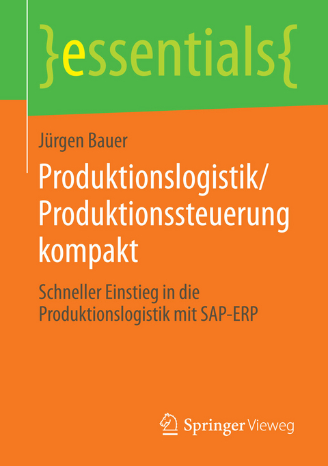 Produktionslogistik/Produktionssteuerung kompakt - J&uuml;rgen Bauer