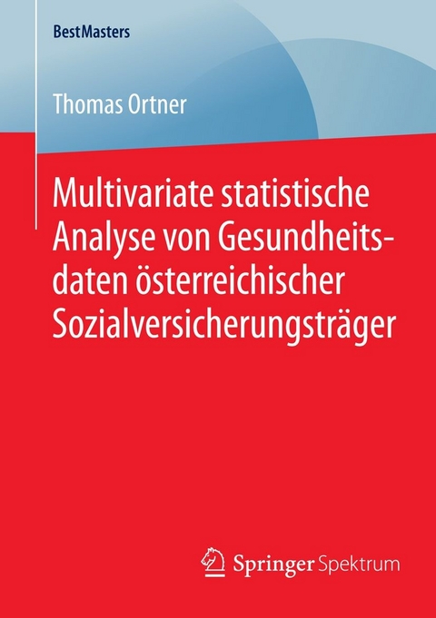 Multivariate statistische Analyse von Gesundheitsdaten &ouml;sterreichischer Sozialversicherungstr&auml;ger - Thomas Ortner