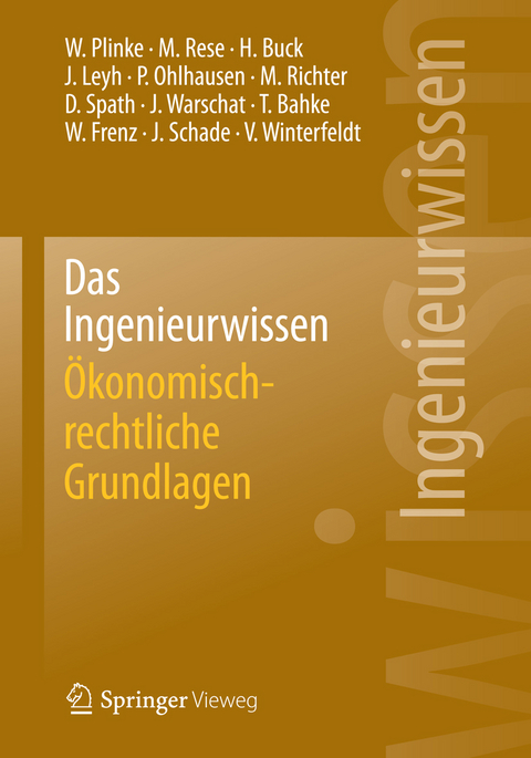 Das Ingenieurwissen: &Ouml;konomisch-rechtliche Grundlagen - Wulff Plinke, Mario Rese, Hartmut Buck, Jens Leyh, Peter Ohlhausen, Michael Richter, Dieter Spath, Joachim Warschat, Torsten Bahke, Walter Frenz, J&uuml;rgen Schade, Volker Winterfeldt