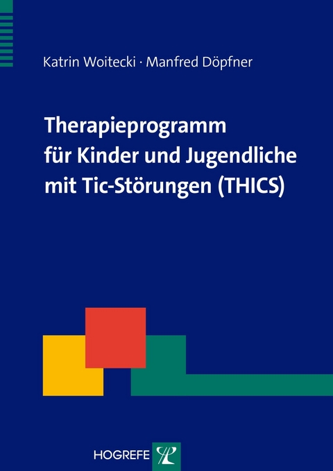 Therapieprogramm f&uuml;r Kinder und Jugendliche mit Tic-St&ouml;rungen (THICS) - Katrin Woitecki, Manfred D&ouml;pfner
