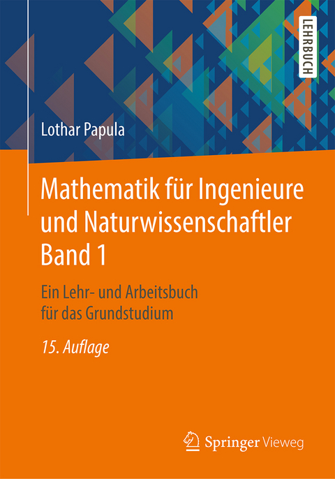 Mathematik f&uuml;r Ingenieure und Naturwissenschaftler Band 1 - Lothar Papula