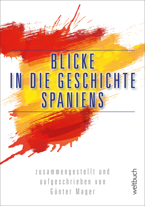 Blicke in die Geschichte Spaniens - G&uuml;nter Mager