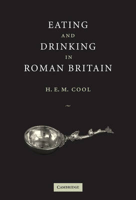Eating and Drinking in Roman Britain -  H. E. M. Cool