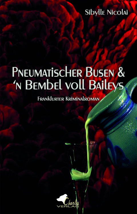 Pneumatischer Busen & 'n Bembel voll Baileys - Sibylle Nicolai