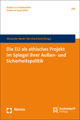 Die EU als ethisches Projekt im Spiegel ihrer Au&szlig;en- und Sicherheitspolitik - 