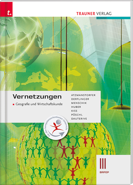 Vernetzungen - Geografie und Wirtschaftskunde III BAFEP - Peter Atzmanstorfer, Manfred Derflinger, Gottfried Menschik, Rosa Huber, Katharina Kiss, Thomas Pöschl, Monika Dauterive