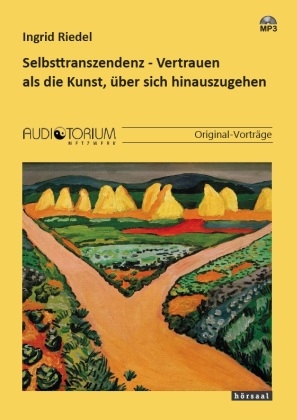 Selbsttranszendenz - Vertrauen als die Kunst, &uuml;ber sich hinauszugehen - Ingrid Riedel