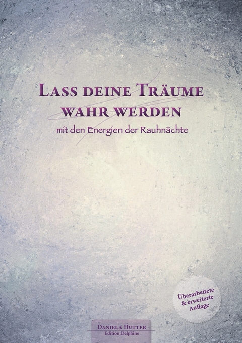 Lass deine Tr&auml;ume wahr werden - mit den Energien der Rauhn&auml;chte - Daniela Hutter