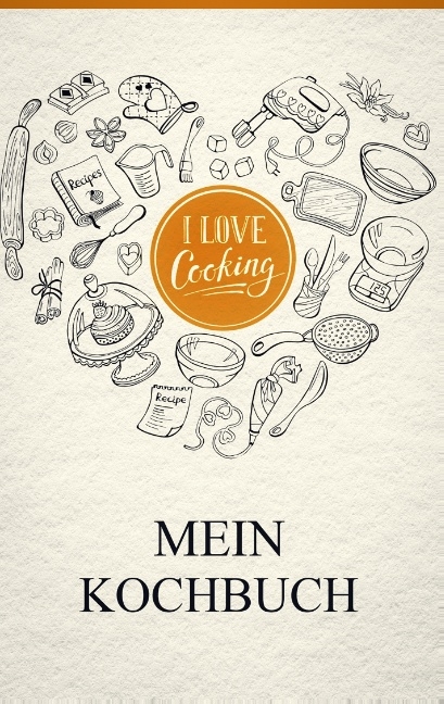 Mein eigenes Kochbuch: Das Kochbuch zum selbst gestalten