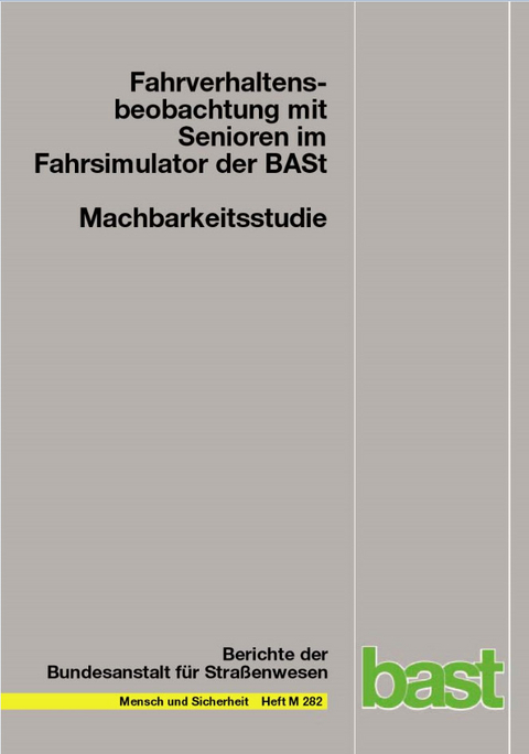 Machbarkeitsstudie: Fahrverhaltensbeobachtung mit Senioren im Fahrsimulator der BASt - Markus Schumacher, Kristina Schubert