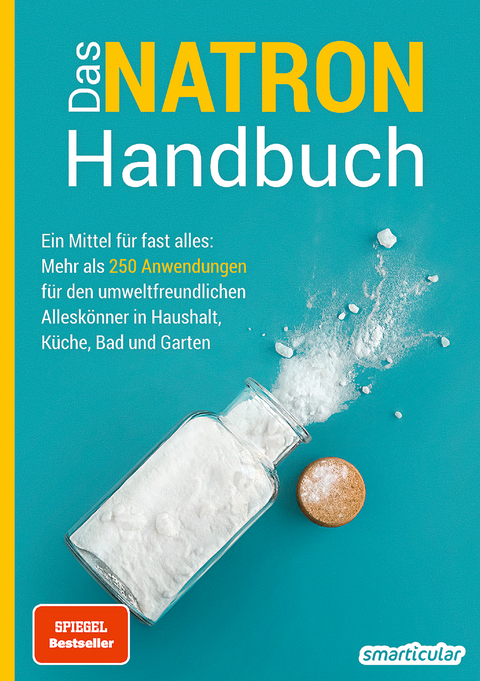 Das Natron-Handbuch - &uuml;ber 250 Tipps und Rezepte mit Natriumhydrogencarbonat, der gesunden, &ouml;kologischen und g&uuml;nstigen Alternative f&uuml;r deinen Haushalt. Tipps gegen Geruch, Grauschleier und viel mehr!