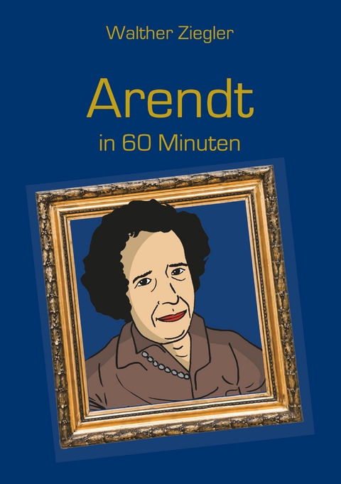 Arendt in 60 Minuten - Walther Ziegler