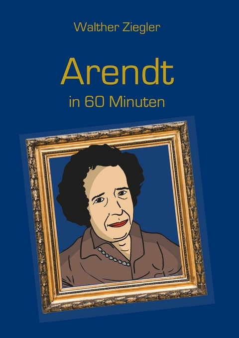 Arendt in 60 Minuten - Walther Ziegler