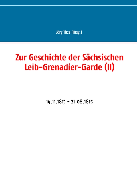 Zur Geschichte der S&auml;chsischen Leib-Grenadier-Garde (II) - 