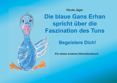 Die blaue Gans Erhan spricht über die Faszination des Tuns - Nicole Jäger