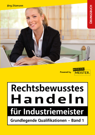 Industriemeister - Grundlegende Qualifikationen - Band 1 - Rechtsbewusstes Handeln