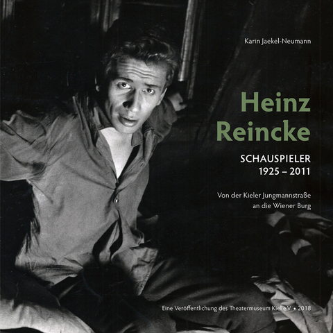 Heinz Reincke, Schauspieler (1925&ndash;2011): Von der Kieler Jungmannstra&szlig;e an die Wiener Burg - Karin Jaekel-Neumann