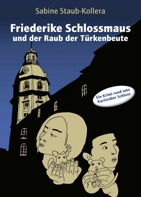 Friederike Schlossmaus und der Raub der Türkenbeute - Sabine Staub-Kollera