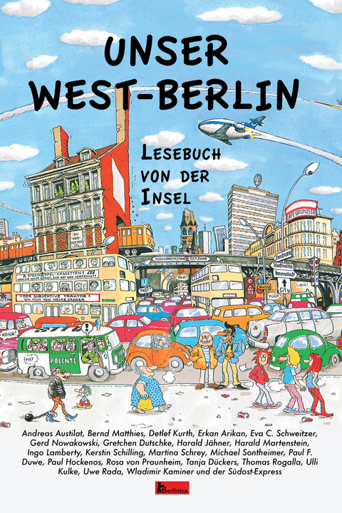 Unser West-Berlin - Andreas Austilat, Tanja D&uuml;ckers, Paul Duwe, Gretchen Dutschke, Paul Hockenos, Wladimir Kaminer, Detlef Kurth, Ulli Kulke, Gerd Nowakowski, Uwe Rada, Thomas Rogalla, Kerstin Schilling, Martina Schrey, Michael Sontheimer, Rosa von Praunheim, Harald J&auml;hner, Ingo Lamberty, Harald Martenstein, Bernd Matthies, Erkan Arikan, Eva C. Schweitzer