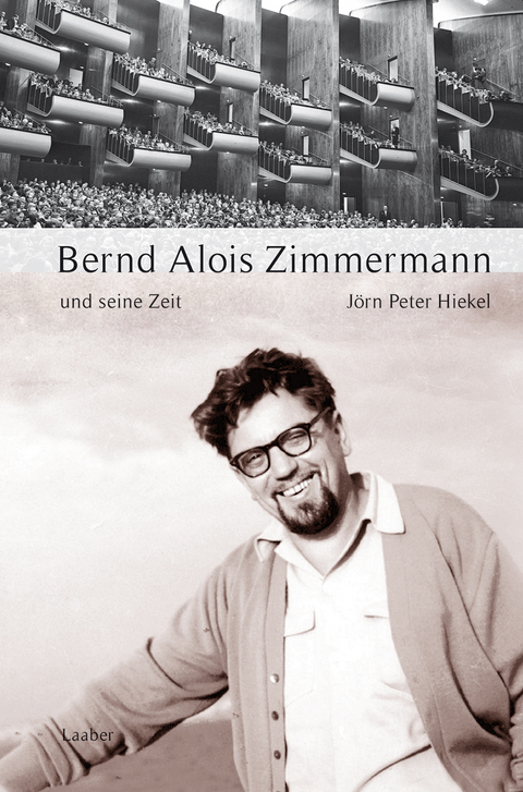 Bernd Alois Zimmermann und seine Zeit - Jörn Peter Hiekel