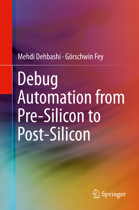 Debug Automation from Pre-Silicon to Post-Silicon - Mehdi Dehbashi, G&ouml;rschwin Fey
