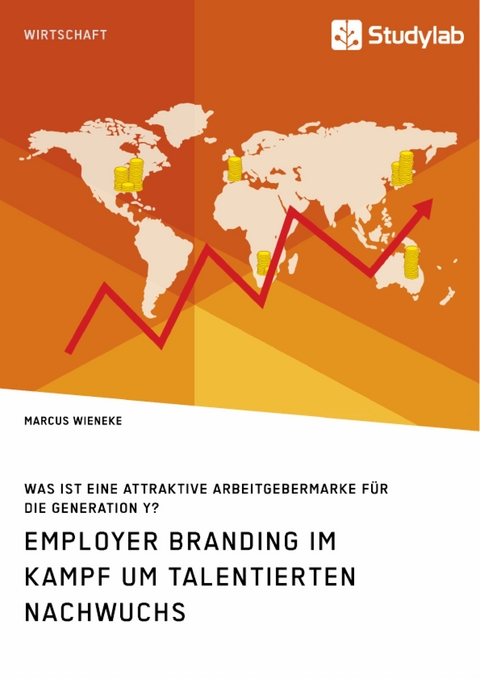Employer Branding im Kampf um talentierten Nachwuchs. Was ist eine attraktive Arbeitgebermarke f&uuml;r die Generation Y? - Marcus Wieneke