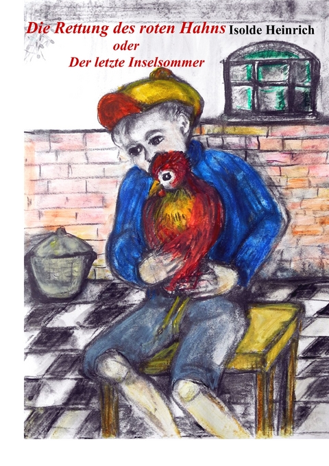 Die Rettung des roten Hahns - Isolde Heinrich