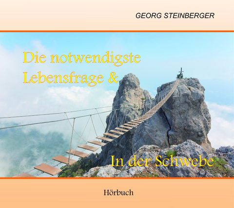 Die notwendigste Lebensfrage & In der Schwebe - Georg Steinberger