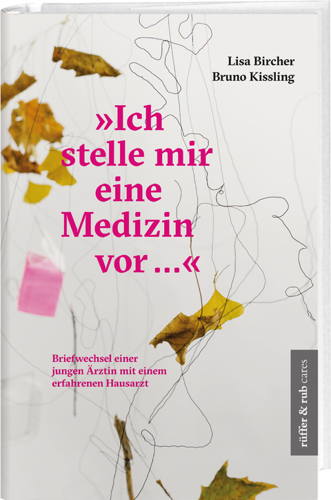 "Ich stelle mir eine Medizin vor ..." - Lisa Bircher, Bruno Kissling