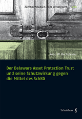 Der Delaware Asset Protection Trust und seine Schutzwirkung gegen die Mittel des SchKG - Kuno W. Rechsteiner