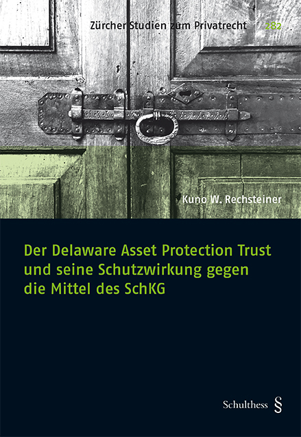 Der Delaware Asset Protection Trust und seine Schutzwirkung gegen die Mittel des SchKG - Kuno W. Rechsteiner