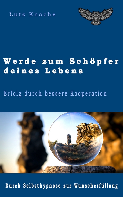 Werde zum Sch&ouml;pfer Deines Lebens - Dr. Lutz Knoche