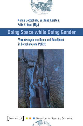 Doing Space while Doing Gender – Vernetzungen von Raum und Geschlecht in Forschung und Politik