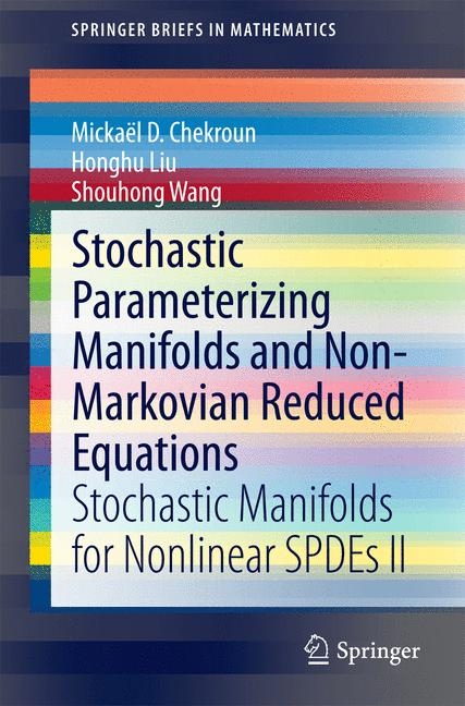 Stochastic Parameterizing Manifolds and Non-Markovian Reduced Equations - Micka&euml;l D. Chekroun, Honghu Liu, Shouhong Wang