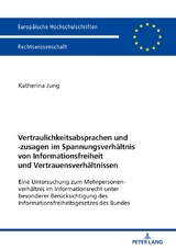 Vertraulichkeitsabsprachen und -zusagen im Spannungsverh&auml;ltnis von Informationsfreiheit und Vertrauensverh&auml;ltnissen - Katherina Jung