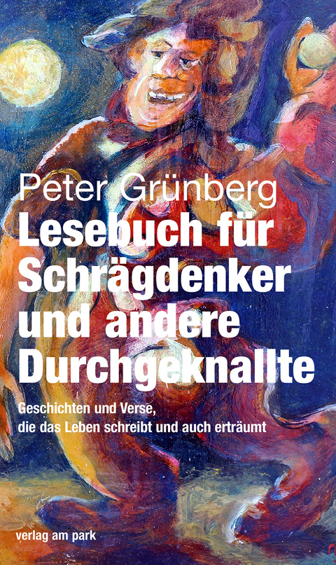 Lesebuch f&uuml;r Schr&auml;gdenker und andere Durchgeknallte - Peter Gr&uuml;nberg