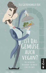 Ist das Gem&uuml;se auch vegan? Die lustigsten Restaurant-Erlebnisse eines Kellners - Olli "Gastronomicus" Riek