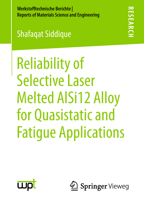 Reliability of Selective Laser Melted AlSi12 Alloy for Quasistatic and Fatigue Applications - Shafaqat Siddique