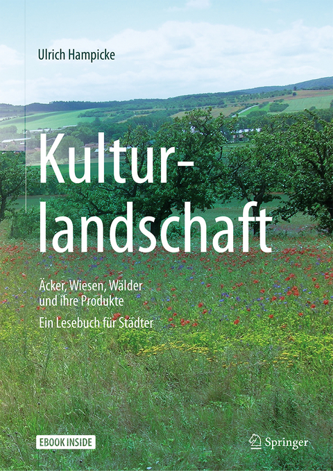 Kulturlandschaft - &Auml;cker, Wiesen, W&auml;lder und ihre Produkte - Ulrich Hampicke