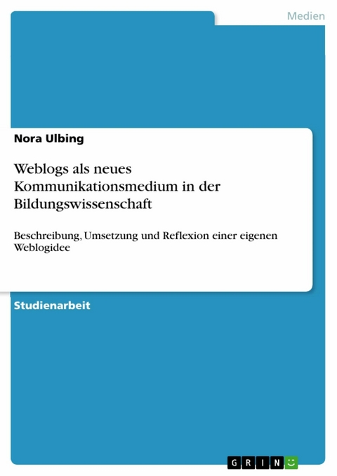 Weblogs als neues Kommunikationsmedium in der Bildungswissenschaft - Nora Ulbing