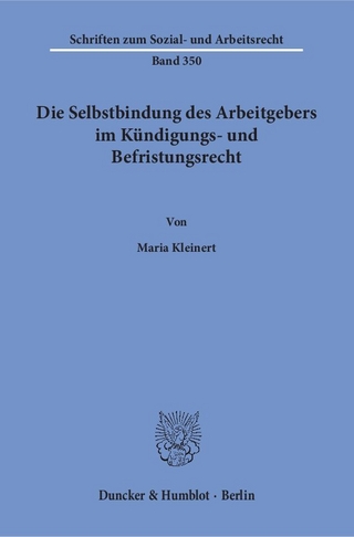 Die Selbstbindung des Arbeitgebers im Kündigungs- und Befristungsrecht.